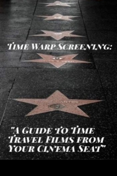 A Time Warp Screening: “A Guide to Time Travel Films from Your Cinema Seat”