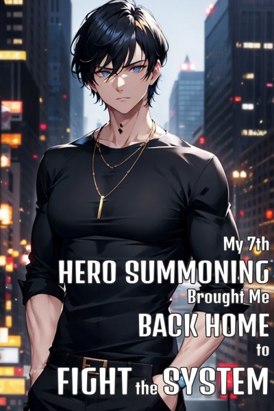 My 7th Hero Summoning Brought Me Home To Fight The System?!