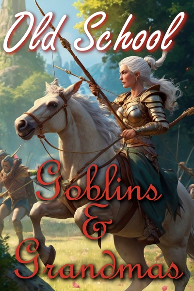 Old School: A Goblins & Grandmas LitRPG
