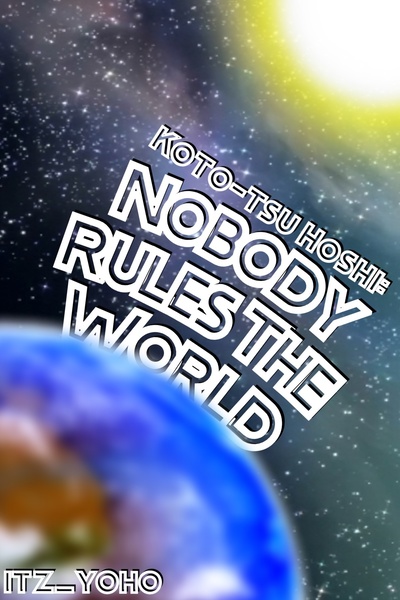 Koto-tsu Hoshi: Nobody Rules The World