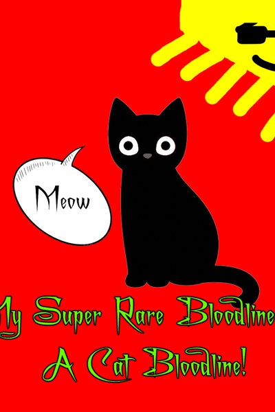 My Super Rare Bloodline Is A Cat Bloodline!