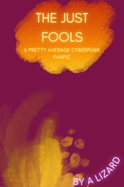 The Just Fools: A Pretty Average Cyberpunk Fanfic