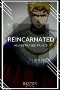 Reincarnated as a Betrayed Prince.
