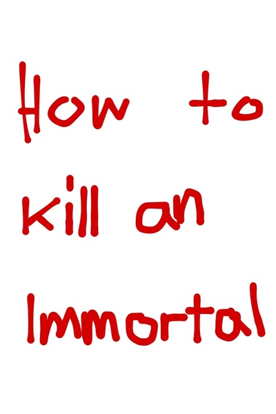 How to kill an Immortal