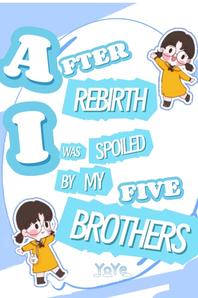 After Rebirth, I Was Spoiled by My Five Brothers
