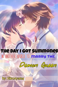 The Day I Got Summoned in Another World to Marry the Demon Queen