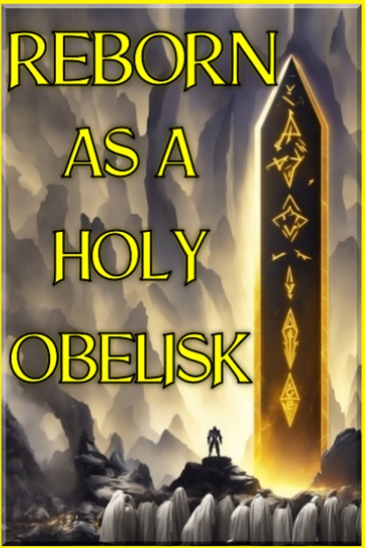 Reborn as a Holy Obelisk