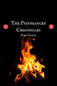 The Pyromancer Chronicles: First Light